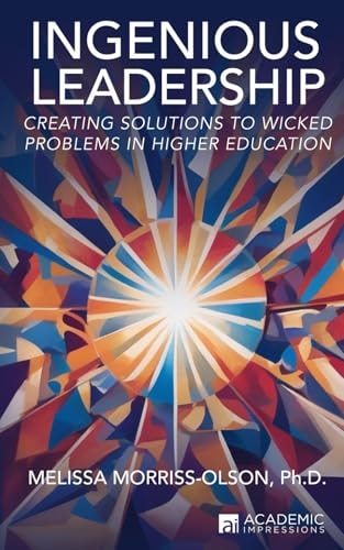 Ingenious Leadership Creating Solutions to Wicked Problems in Higher Education