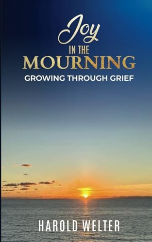 Joy in the Mourning Growing Through Grief