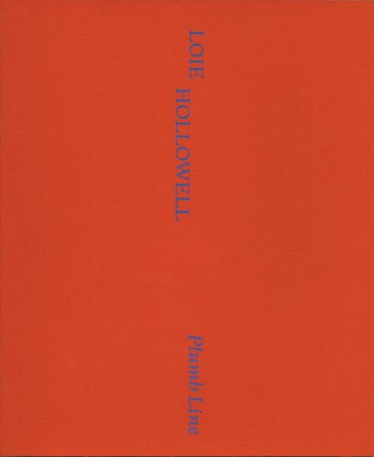 Loie Hollowell: Plumb Line