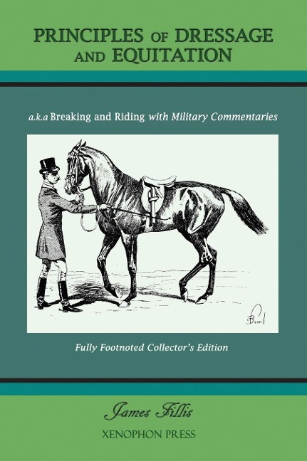 PRINCIPLES OF DRESSAGE AND EQUITATION: also known as Breaking and Riding with full military commentaries