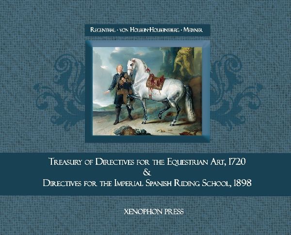 Treasury of Primary Directives for the Equestrian Art 1720: & Directives for the Methodical Process of Training of Riders and Horses at the Spanish Riding School of Vienna &