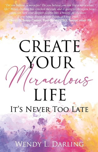 Create Your Miraculous Life It's Never Too Late