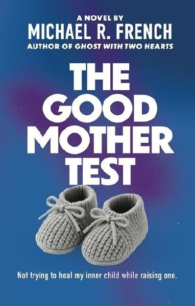 The Good Mother Test: Not Trying to Heal My Inner Child While Raising One