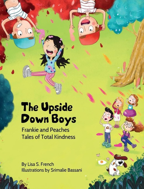 The Upside-Down Boys: A childrens book about how bad feelings can be contagious and how kindness can turn bullies into buddies.