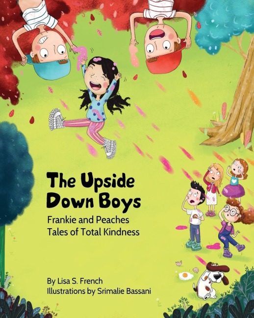 The Upside-Down Boys: A childrens book about how bad feelings can be contagious and how kindness can turn bullies into buddies.