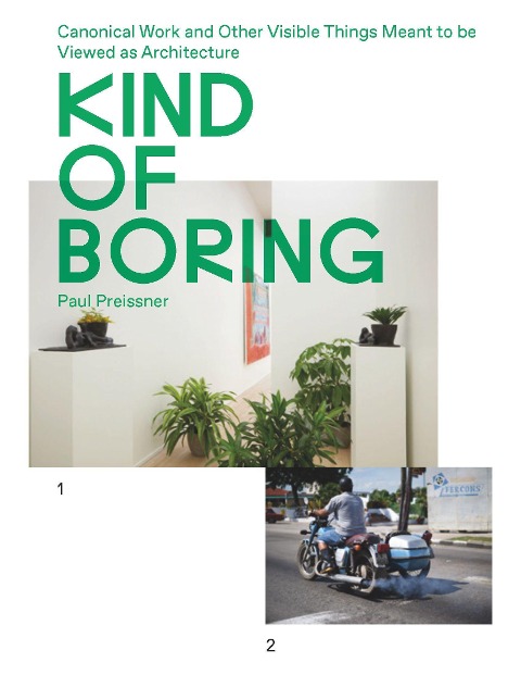 Kind of Boring: Canonical Work and Other Visible Things Meant to Be Viewed as Architecture: Canonical Work and Other Visible Things Meant to Be Viewed as Architecture