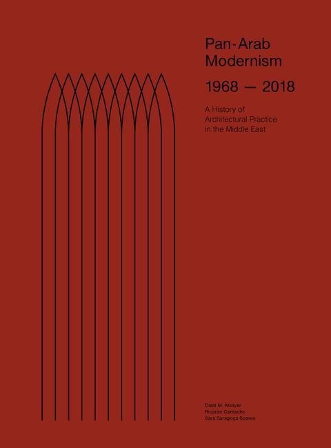Pan-Arab Modernism 1968-2018: The History of Architectural Practice in the Middle East