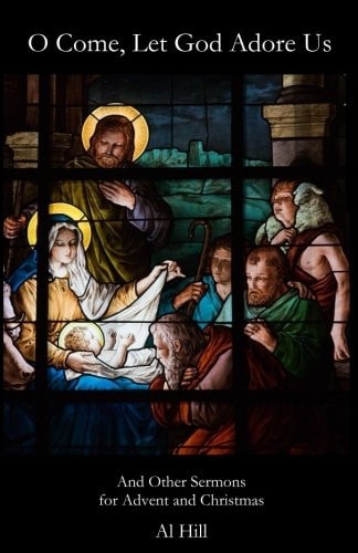 O Come, Let God Adore Us And Other Sermons for Advent and Christmas