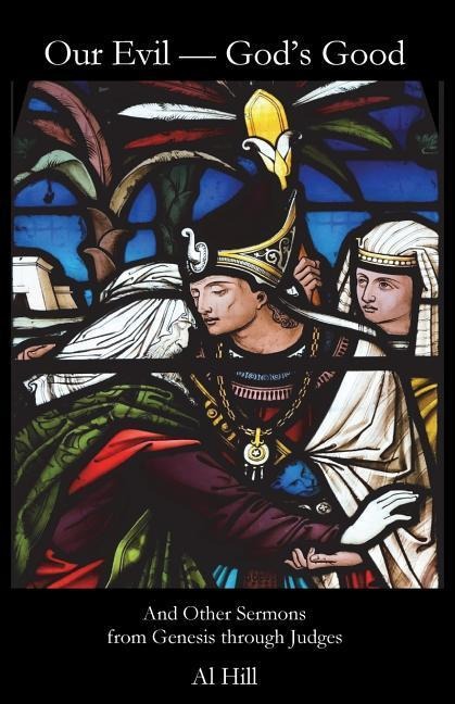 Our Evil--Gods Good: And Other Sermons from Genesis through Joshua