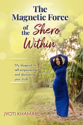 The Magnetic Force of the Shero Within My Blueprint to Self-Empowerment and Discovering Your Truth