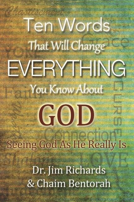 Ten Words That Will Change Everything You Know about God: Seeing God as He Really Is