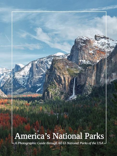 Americas National Parks: A Photographic Guide Through All 63 National Parks of the USA