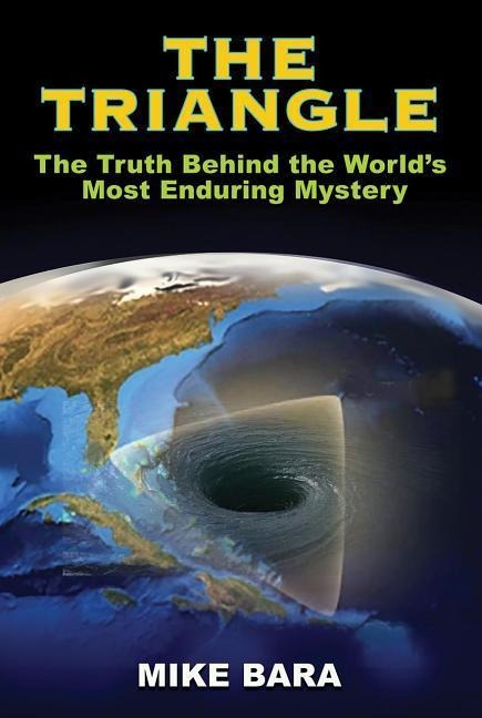 The Triangle: The Truth Behind the Worlds Most Enduring Mystery