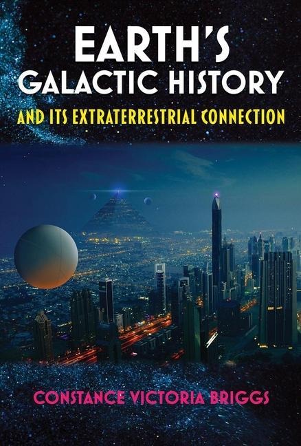Earths Galactic History and Its Extraterrestrial Connection