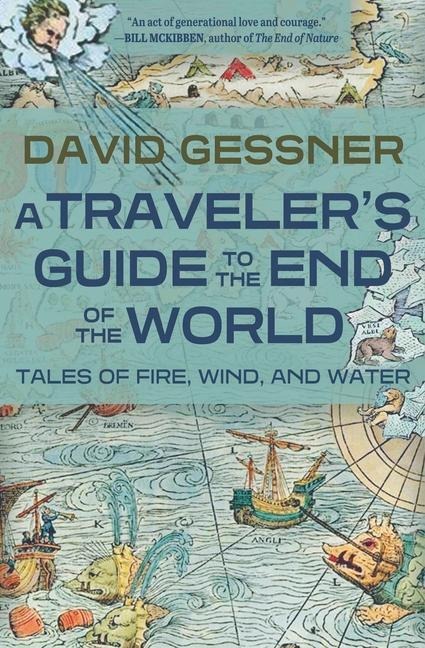A Travelers Guide to the End of the World: Tales of Fire, Wind, and Water