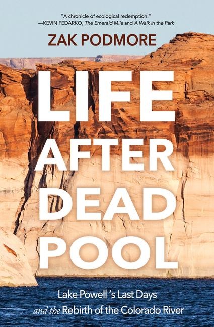 Life After Dead Pool: Lake Powells Last Days and the Rebirth of the Colorado River