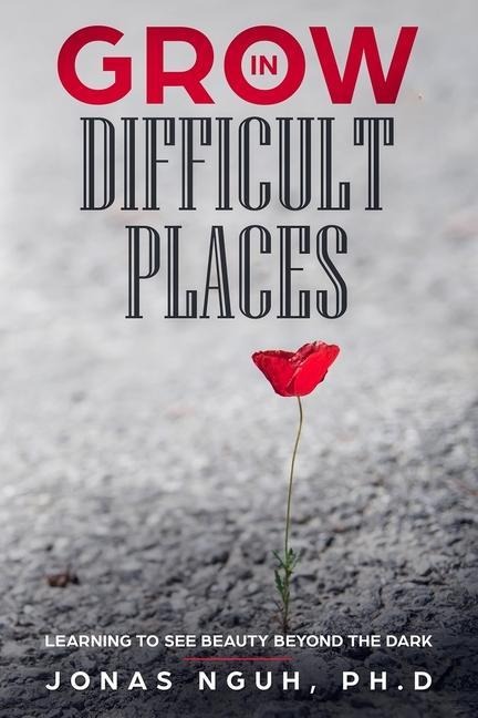 Grow in Difficult Places: Learning to See Beauty Beyond the Dark
