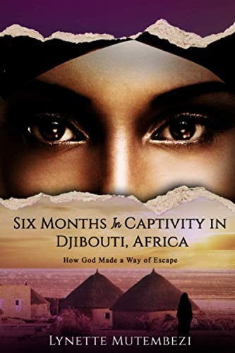 Six Months In Captivity In Djibouti, Africa How God Made a Way of Escape