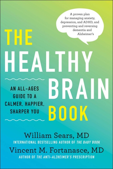 The Healthy Brain Book: An All-Ages Guide to a Calmer, Happier, Sharper You: A Proven Plan for Managing Anxiety, Depression, and Adhd, and Preventing and Reversing Dementia and Alzheimer's