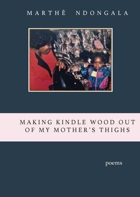 Making Kindle Wood Out of My Mothers Thighs