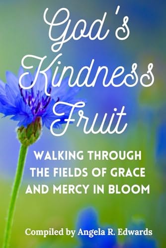 God's Kindness Fruit Walking Through the Fields of Grace and Mercy in Bloom