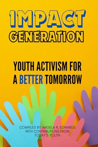 Impact Generation Youth Activism for a Better Tomorrow