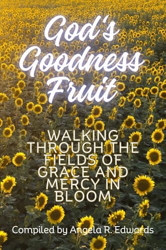 God's Goodness Fruit Walking Through the Fields of Grace and Mercy in Bloom