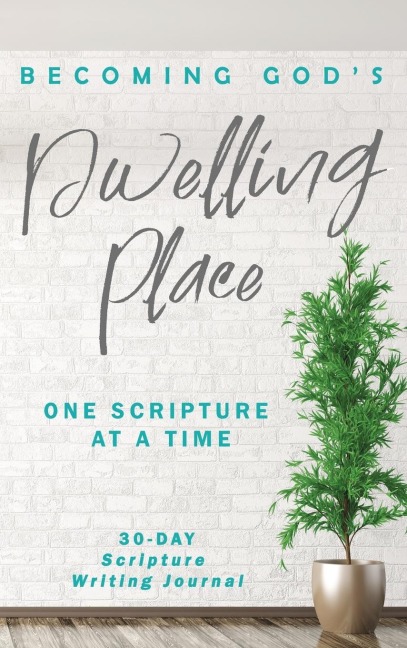 Becoming Gods Dwelling Place: One Scripture at a Time