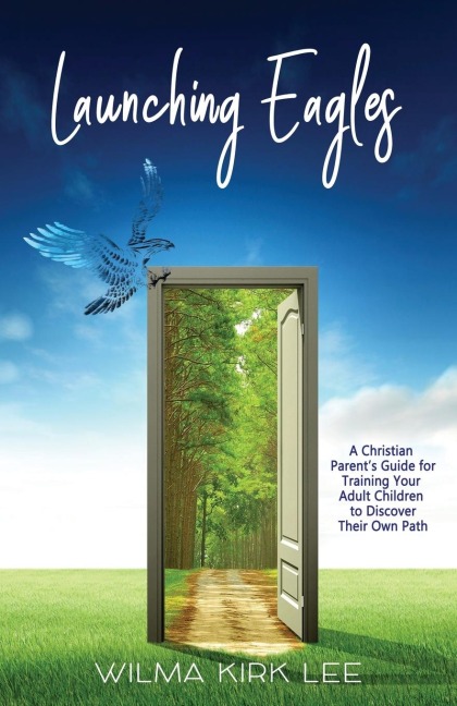 Launching Eagles: A Christian  Parents Guide for   Training Your Children to Discover Their Own Path