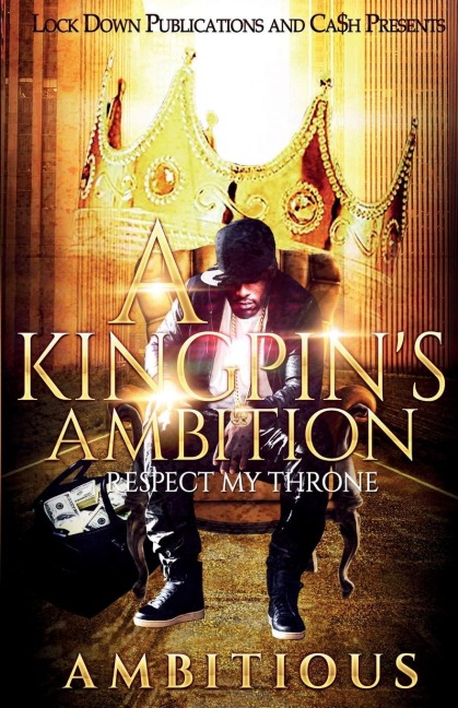 A KINGPINS AMBITION: Respect My Throne