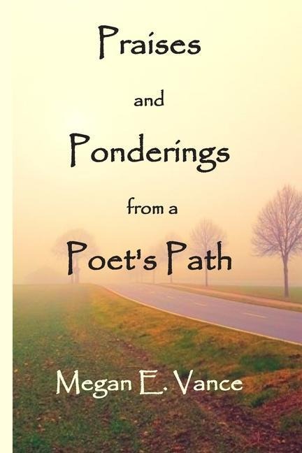Praises and Ponderings from a Poets Path