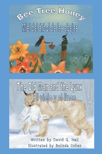 Bee Tree Honey and the Old Man and the Lynx Miel Del Árbol de Las Abejas and El Viejo Y El Lince