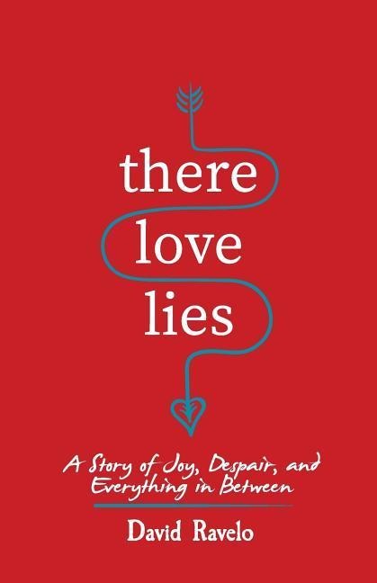There Love Lies: A Story of Joy, Despair, and Everything in Between