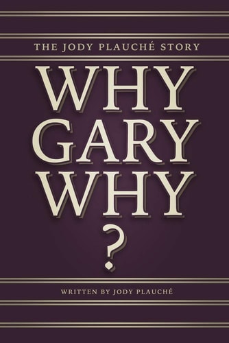 "Why, Gary, Why?" The Jody Plauché Story
