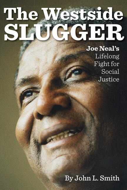 The Westside Slugger: Joe Neals Lifelong Fight for Social Justice Volume 1