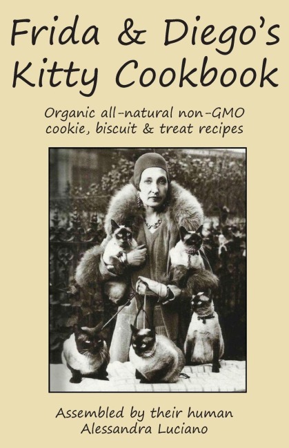 Frida & Diegos Kitty Cookbook: Organic all natural non-GMO cookie, biscuit & treat recipes