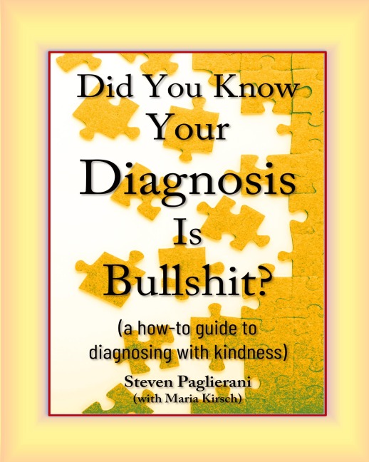 Did You Know Your Diagnosis Is Bullshit? (a how-to guide to diagnosing with kindness)