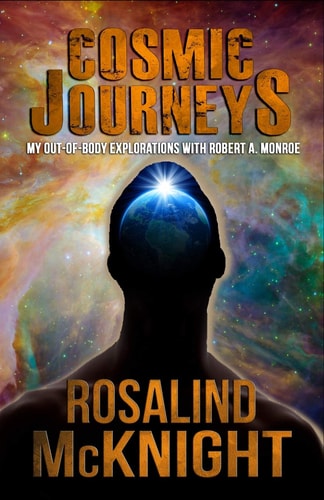 Cosmic Journeys My Out-of-body Explorations with Robert A. Monroe