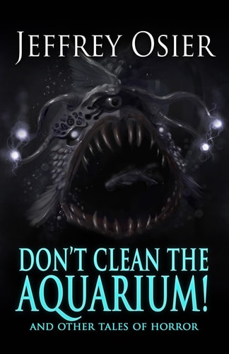 Don't Clean the Aquarium And Other Tales of Horror