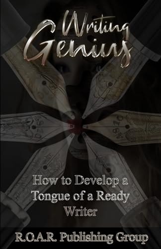 Writing Genius How to Develop a Tongue of a Ready Writer!