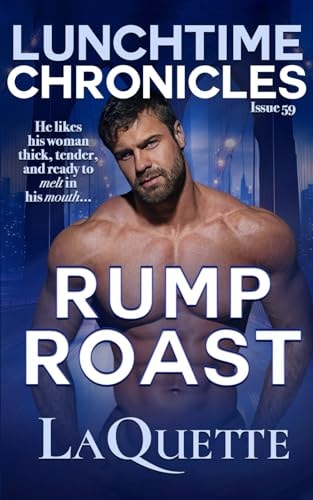Lunchtime Chronicles Rump Roast: Lunchtime Chronicles Season 6: A Sexy BBW, Fake Dating, Second Chance At Love Romance