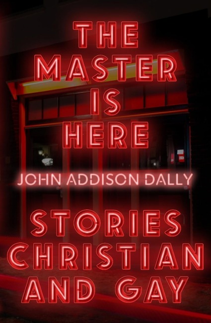 The Master Is Here: Stories Christian and Gay