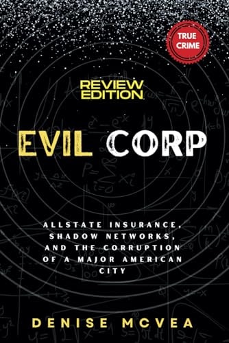 Evil Corp Allstate Insurance, Shadow Networks, and the Corruption of a Major American City