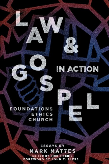 Law & Gospel in Action: Foundations, Ethics, Church