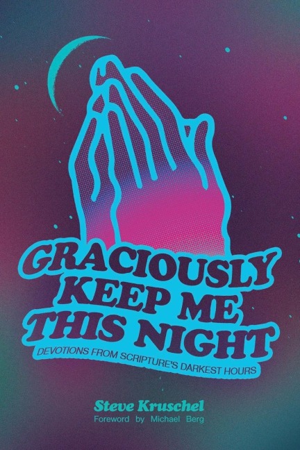 Graciously Keep Me This Night: Devotions from Scriptures Darkest Hours