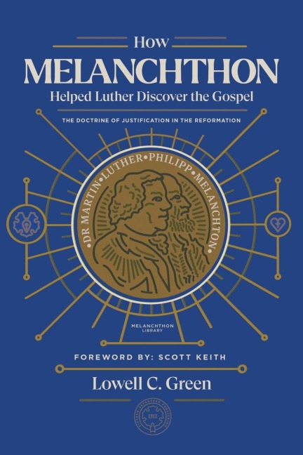 How Melanchthon Helped Luther Discover the Gospel: The Doctrine of Justification in the Reformation