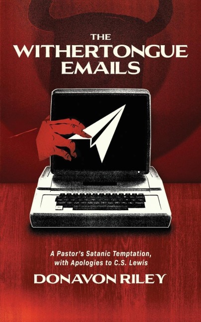 The Withertongue Emails: A Pastors Satanic Temptation, with Apologies to C.S. Lewis