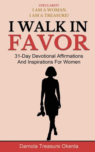I Walk In Favor 31-Day Devotional Affirmations And Inspirations For Women