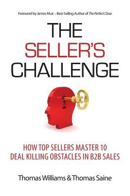 The Sellers Challenge: How Top Sellers Master 10 Deal Killing Obstacles in B2B Sales