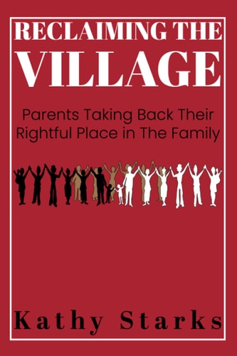 Reclaiming The Village Parents Taking Back Their Rightful Place In The Family